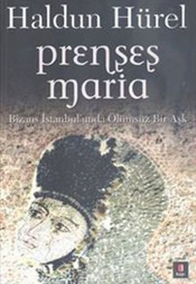 Prenses Maria - Bizans İstanbul'unda Ölümsüz Bir Aşk