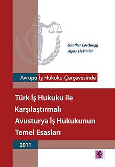 Avrupa İş Hukuku Çerçevesinde Türk İş Hukuku ile Karşılaştırmalı Avusturya İş Hukukunun Temel Esasla