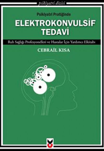 Psikiyatri Pratiğinde Elektrokonvulsif Tedavi  Ruh Sağlığı Profesyonelleri ve Hastalar İçin Yard