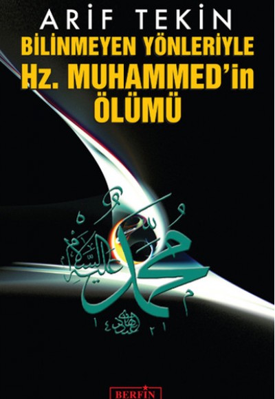 Bilinmeyen Yönleriyle Hz. Muhammed'in Ölümü