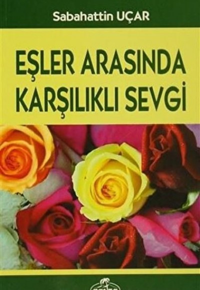 Eşler Arasında Karşılıklı Sevgi - Ömür Boyu Mutluluk Serisi 1