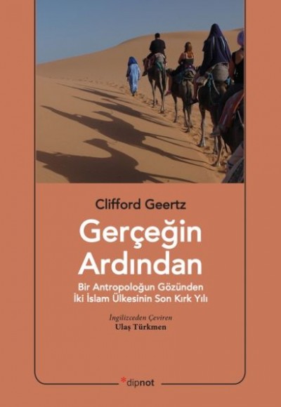 Gerçeğin Ardından  Bir Antropoloğun Gözünden İki İslam Ülkesinin Son Kırk Yılı