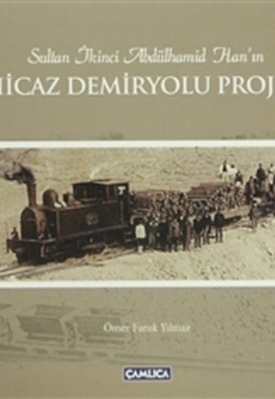 Sultan İkinci Abdülhamid Han'ın Hicaz Demiryolu Projesi (Ciltli)