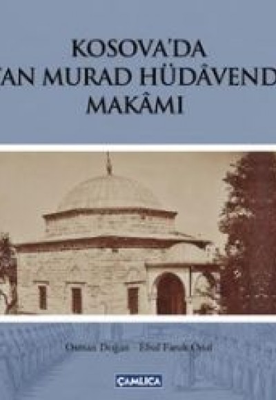 Kosava'da Sultan Murad Hüdavendigar Makamı (Ciltli)