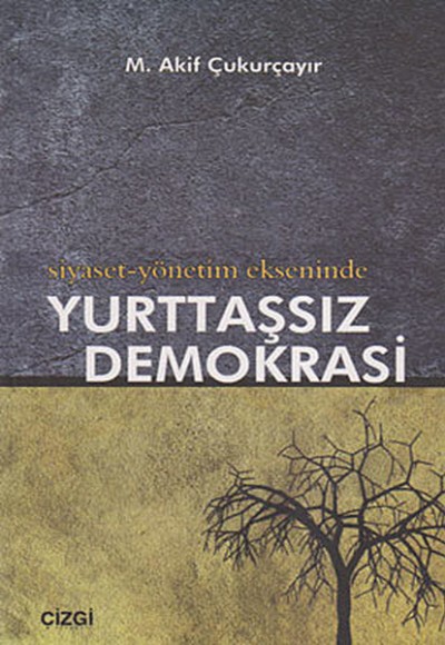 Siyaset-Yönetim Ekseninde Yurttaşsız Demokrasi