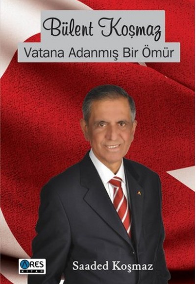 Bülent Koşmaz Vatana Adanmış Bir Ömür