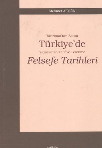 Tanzimat'tan Sonra Türkiye'de Yayınlanan Telif ve Tercüme Felsefe Tarihleri