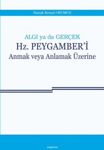 Algı ya da Gerçek Hz. Peygamber'i Anmak veya Anlamak Üzerine