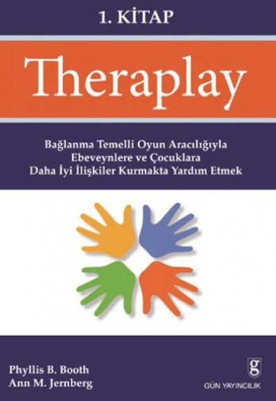 Theraplay 1. Kitap  Bağlanma Temelli Oyun Aracılığıyla Ebeveynlere ve Çocuklara Daha İyi İlişkil