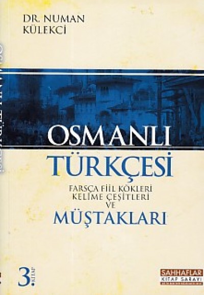 Osmanlı Türkçesi - Farsca Fiil Kökleri Kelime Çeşitleri ve Müştakları 3. Kitap
