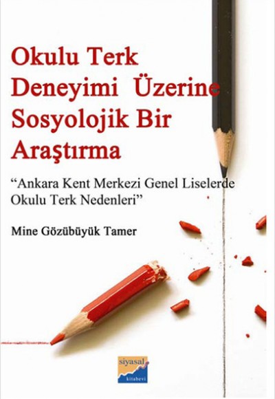 Okulu Terk Deneyimi Üzerine Sosyolojik Bir Araştırma  Ankara Kent Merkezi Genel Liselerde Okulu