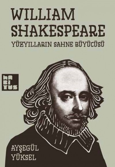 William Shakespeare - Yüzyılların Sahne Büyücüsü