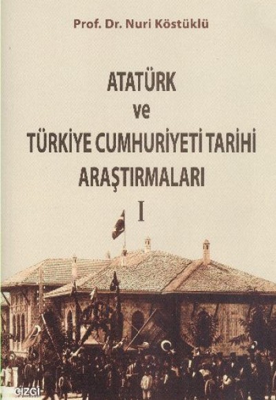 Atatürk ve Türkiye Cumhuriyeti Tarihi Araştırmaları 1