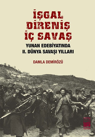 İşgal Direniş İç Savaş  Yunan Edebiyatında II. Dünya Savaşı Yılları