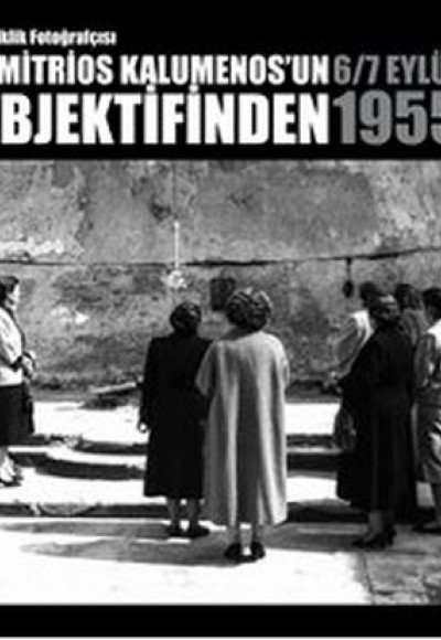 Patriklik Fotoğrafçısı Dimitrios Kalumenos'un Objektifinden 6/7 Eylül 1955