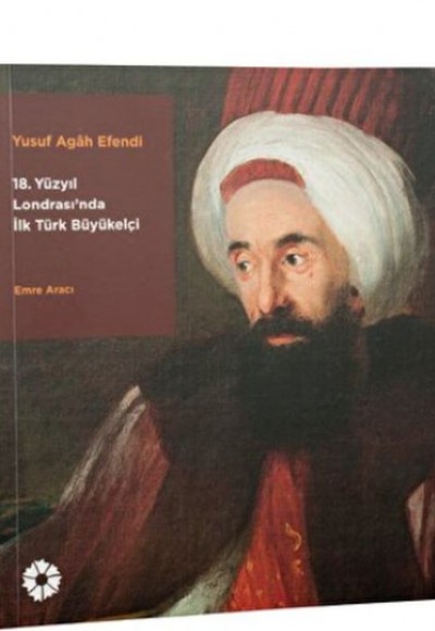 Yusuf Agâh Efendi - 18. Yüzyıl Londrasında İlk Türk Büyükelçi