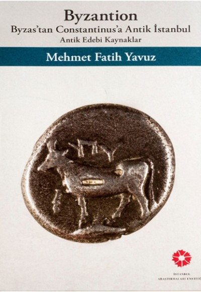 Byzantion - Byzas'tan Constantinusa Antik İstannbul Antik Edebi Kaynaklar