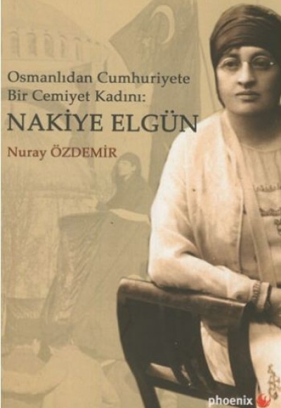Osmanlıdan Cumhuriyete Bir Cemiyet Kadını: Nakiye Elgün