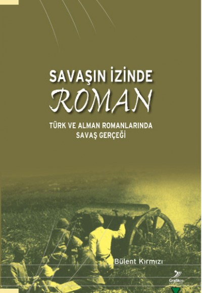 Savaşın İzinde Roman  Türk ve Alman Romanlarında Savaş Gerçeği