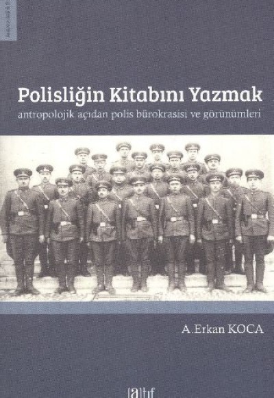 Polisliğin Kitabını Yazmak  Antropolojik Açıdan Polis Bürokrasisi ve Görünümleri