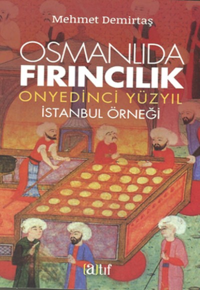 Osmanlıda Fırıncılık  - Onyedinci Yüzyıl İstanbul Örneği