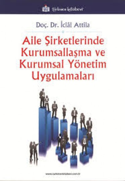 Aile Şirketlerinde Kurumsallaşma ve Kurumsal Yönetim Uygulamaları