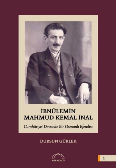 İbnülemin Mahmut Kemal İnal - Cumhuriyet Devrinde Bir Osmanlı Efendisi (Ciltli)