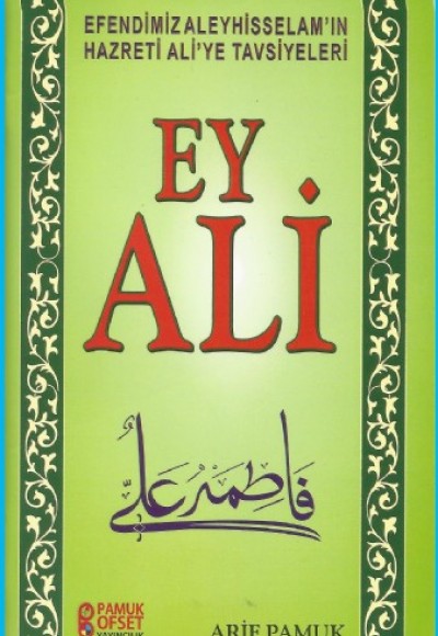 Ey Ali  Efendimiz Aleyhisselam'ın Hazreti Ali'ye Tavsiyeleri