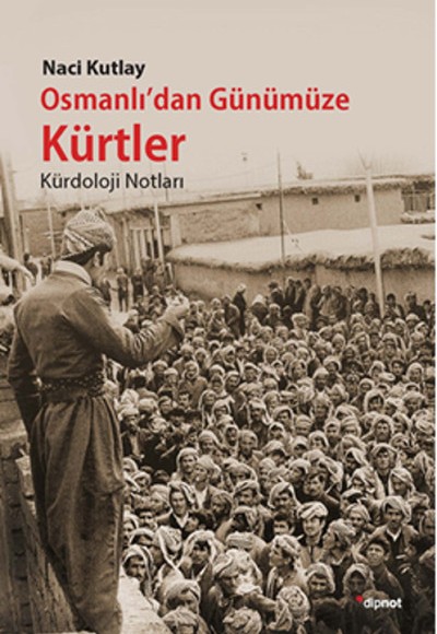 Osmanlı'dan Günümüze Kürtler  Kürdoloji Notları