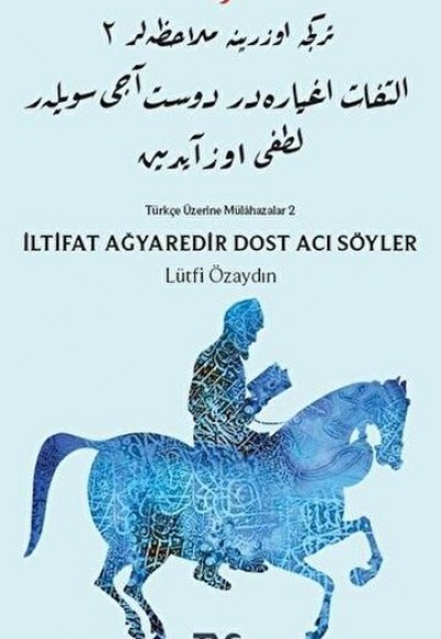 İltifat Ağyaredir Dost Acı Söyler