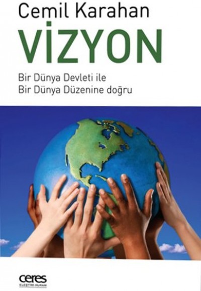 Vizyon  Bir Dünya Devleti ile Bir Dünya Düzenine Doğru