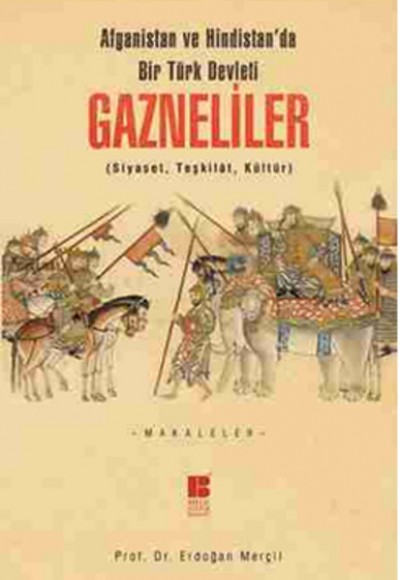 Afganistan ve Hindistan'da Bir Türk Devleti Gazneliler (Siyaset, Teşkilat, Kültür)