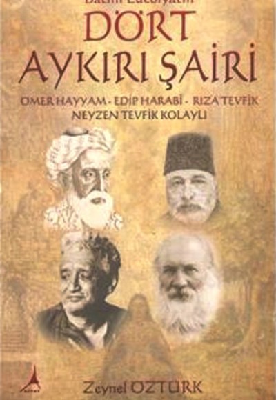 Batıni Edebiyatın Dört Aykırı Şairi  Ömer Hayyam, Edip Harabi, Rıza Tevfik, Neyzen Tevfik Kolayl