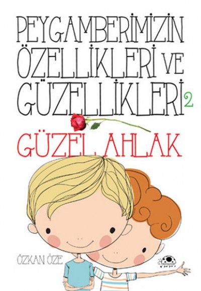 Peygamberimizin Özellikleri ve Güzellikleri 2 - Güzel Ahlak