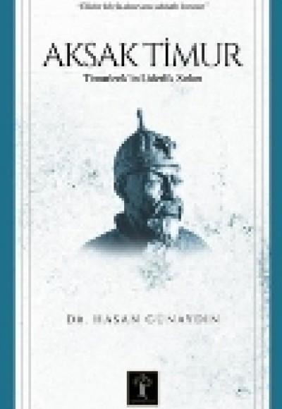 Aksak Timur  Timurlenk’ in Liderlik Sırları
