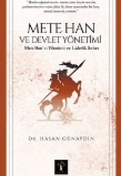 Mete Han ve Devlet Yönetimi  Mete Han’ın Yönetim ve Liderlik Sırları