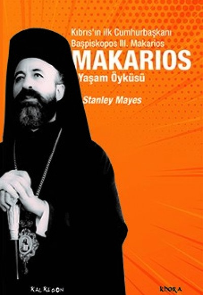 Makarios - Kıbrıs’ın İlk Cumhurbaşkanı Başpiskopos Makarios’un Yaşam Öyküsü