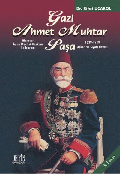 Mareşal Ayan Meclisi Başkanı Gazi Ahmet Muhtar Paşa 1839-1919 Askeri ve Siyasi Hayatı