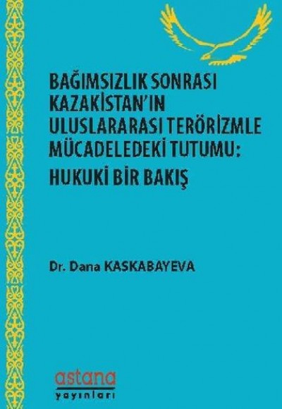 Bağımsızlık Sonrası Kazakistan’ın Uluslararası Terörizmle Mücadeledeki Tutumu - Hukuki Bir Bakış