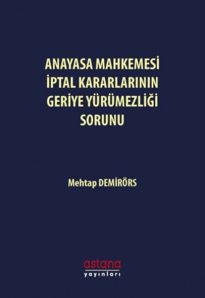 Anayasa Mahkemesi İptal Kararlarının Geriye Yürümezliği Sorunu