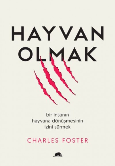 Hayvan Olmak - Bir İnsanın Hayvana Dönüşmesinin İzini Sürmek