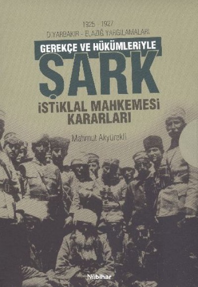 1925-1927 Diyarbakır - Elazığ Yargılamaları Gerekçe ve Hükümleriyle Şark İstiklal Mahkemesi Kararlar