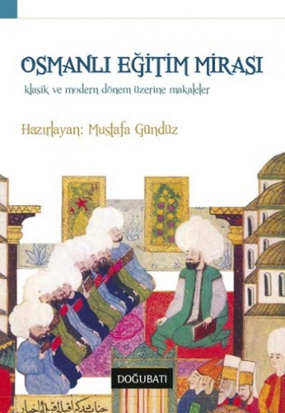 Osmanlı Eğitim Mirası  Klasik ve Modern Dönem Üzerine Makaleler