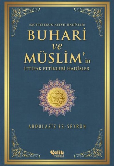 Buhari ve Müslim'in İttifak Ettiği Hadisler  Müttefekun Aleyh Hadisler