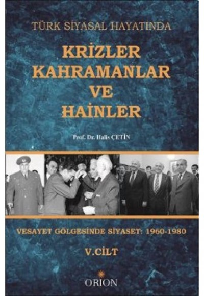 Türk Siyasal Hayatında Krizler Kahramanlar ve Hainler V.Cilt  Vesayet Gölgesinde Siyaset: 1960-1