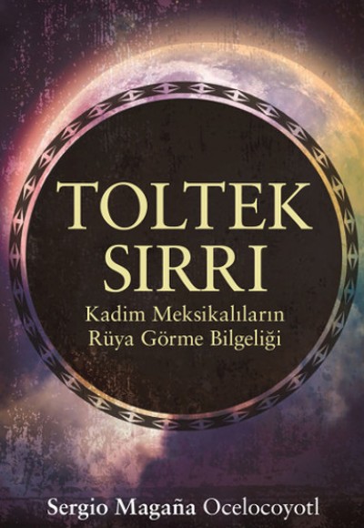 Toltek Sırrı  Kadim Meksikalıların Rüya Görme Bilgeliği