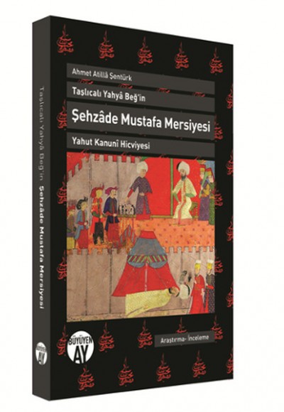Şehzade Mustafa Mersiyesi - Taşlıcalı Yahya Beğ'in Yahut Kanuni Hicviyesi