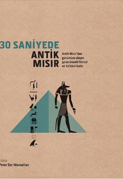 30 Saniyede Antik Mısır  Antik Mısır'dan Günümüze Ulaşan 50 En Önemli Fikirsel ve Kültürel Katkı