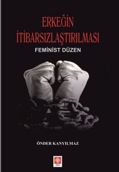 Erkeğin İtibarsızlaştırılması  Feminist Düzen