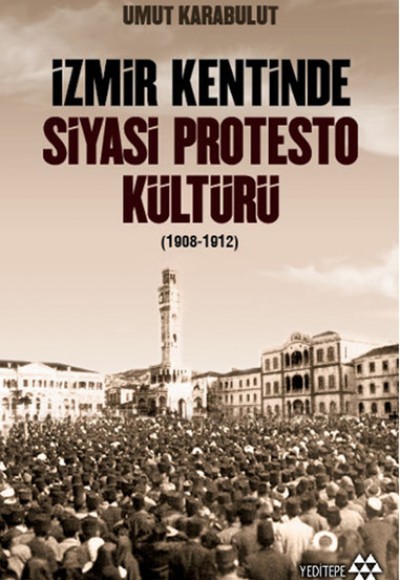 İzmir Kentinde Siyasi Protesto Kültürü - 1908 - 1912